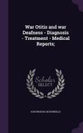 War Otitis And War Deafness - Diagnosis - Treatment - Medical Reports; di H Bourgeois, M Sourdille edito da Palala Press