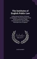 The Institutes Of English Public Law di David Nasmith edito da Palala Press