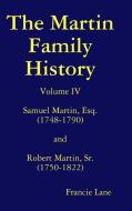 The Martin Family History Volume IV Samuel Martin, Esq. (1748-1790) and Robert Martin, Sr. (1750-1822) di Francie Lane edito da Lulu.com