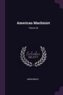 American Machinist; Volume 20 di Anonymous edito da CHIZINE PUBN