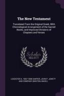 The New Testament: Translated from the Original Greek, with Chronological Arrangement of the Sacred Books, and Improved  di Leicester A. Sawyer edito da CHIZINE PUBN