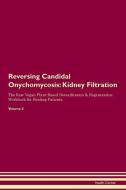 Reversing Candidal Onychomycosis: Kidney Filtration The Raw Vegan Plant-Based Detoxification & Regeneration Workbook for di Health Central edito da LIGHTNING SOURCE INC