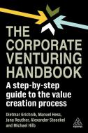 The Corporate Venturing Handbook: A Step-By-Step Guide to the Value Creation Process di Dietmar Grichnik, Manuel Hess, Jana Reuther edito da KOGAN PAGE