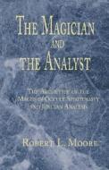 The Magician and the Analyst di Robert L. Moore edito da Xlibris Corporation