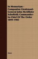 In Memoriam - Companion Lieutenant-General John McAllister Schofield; Commander-In-Chief Of The Order 1899-1903 di Anon edito da Grove Press