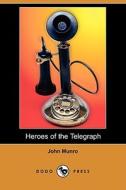 Heroes Of The Telegraph (dodo Press) di John Munro edito da Dodo Press