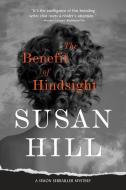 The Benefit of Hindsight: A Chief Superintendent Simon Serrailler Mystery di Susan Hill edito da OVERLOOK PR