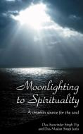 Moonlighting to Spirituality di Das Satwinder Singh Vig edito da AuthorHouse