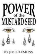 Power of the Mustard Seed di Jimi Clemons edito da AuthorHouse