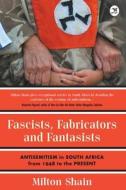 Fascists, Fabricators And Fantasists di Milton Shain edito da Jacana Media (Pty) Ltd