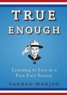 True Enough: Learning to Live in a Post-Fact Society di Farhad Manjoo edito da Blackstone Audiobooks