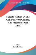 Sallust\'s History Of The Conspiracy Of Catiline, And Jugurthine War (1855) di Sallust edito da Kessinger Publishing Co
