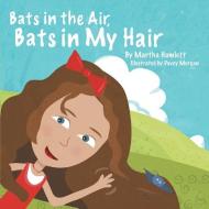 Bats in the Air, Bats in My Hair di Martha Hamlett edito da AuthorHouse