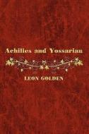 Achilles and Yossarian: Clarity and Confusion in the Interpretation of the Iliad and Catch-22 di Leon Golden edito da AUTHORHOUSE