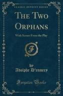 The Two Orphans di Adolphe D'Ennery edito da Forgotten Books