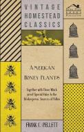 American Honey Plants - Together with Those Which are of Special Value to the Beekeeper as Sources of Pollen di Frank C. Pellett edito da Boughton Press