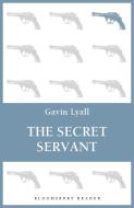 The Secret Servant di Gavin Lyall edito da BLOOMSBURY 3PL