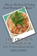 The Quinoa Cookbook: Over 70 Great Quinoa Recipes di Ken Jones edito da Createspace