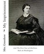 My Imprisonment and the First Year of Abolition Rule at Washington di Mrs Greenhow edito da Createspace