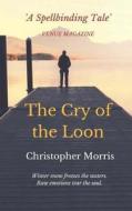The Cry of the Loon di Christopher Morris edito da Createspace