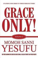 Grace Only! di Momoh Sanni Yesufu edito da America Star Books