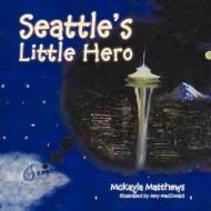 Seattle's Little Hero di McKayla Matthews edito da AuthorHouse