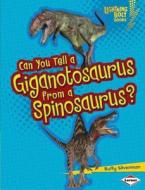 Can You Tell a Giganotosaurus from a Spinosaurus? di Buffy Silverman edito da Lerner Publications