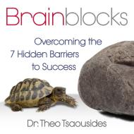 Brainblocks: Overcoming the 7 Hidden Barriers to Success di Theo Tsaousides edito da Gildan Media Corporation
