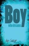 Boy Who Dreams di Cesar edito da Createspace