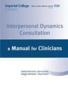 Interpersonal Dynamics Consultation Manual di G. Kirchuk, J. Gordon, M. McAlister edito da Lulu.com