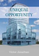 Unequal Opportunity di Victor Jonathan edito da Xlibris