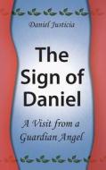 The Sign of Daniel - A Visit from a Guardian Angel di Daniel Justicia edito da Createspace
