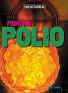 Fighting Polio di Mary Colson edito da Gareth Stevens Publishing