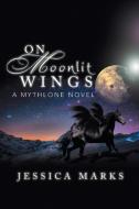 On Moonlit Wings di Jessica Marks edito da Xlibris