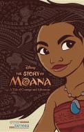 The Story of Moana: A Tale of Courage and Adventure di Kari Sutherland edito da DISNEY PR