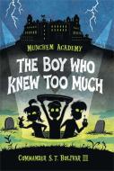Munchem Academy, Book 1: The Boy Who Knew Too Much di Commander S. T. Bolivar III edito da DISNEY-HYPERION