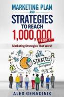 Marketing Plan & Advertising Strategy to Reach 1,000,000 People: Learn to Reach 1,000,000 People with Your Marketing di Alex Genadinik edito da Createspace