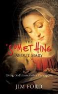 The 'Something' about Mary di Jim Ford edito da XULON PR