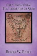 Third Person Plural: The Threeness of God di Robert W. Fuller edito da XULON PR