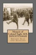 Memoir of Colonel Taghi Adl Dousti Hagh: Served Iran and Iranians di MR Peyman Adl Dousti Hagh, Col Taghi Adl Dousti Hagh edito da Createspace