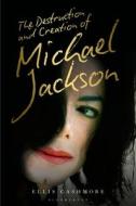 The Destruction And Creation Of Michael Jackson di Ellis Cashmore edito da Bloomsbury Publishing Plc