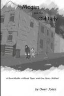 Megan and the Old Lady: Spirit Guide, a Ghost Tiger and One Scary Mother! di Owen Jones edito da Createspace
