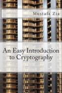 An Easy Introduction to Cryptography di M. Zia edito da Createspace