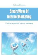 Smart Ways of Internet Marketing: Positive Impacts of Internet Marketing di Cadence Peterson edito da Createspace