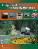 Freight and Air Quality Handbook di U. S. Department of Transportation edito da Createspace