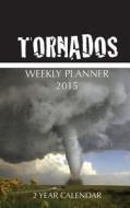 Tornadoes Weekly Planner 2015: 2 Year Calendar di Sam Hub edito da Createspace