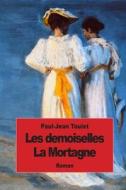 Les Demoiselles La Mortagne di Paul-Jean Toulet edito da Createspace