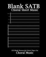 Blank Satb Choral Sheet Music: Choral Composition, Black Cover, 100 Blank Satb Manuscript Music Pages, Gifts Musicians and Singers di Satb Sheet Music edito da Createspace Independent Publishing Platform