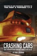 Crashing Cars: How a Motion Picture Franchise Turned It Into an Art di Craig Lieberman edito da Createspace Independent Publishing Platform