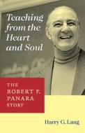 Teaching from the Heart and Soul - The Robert F. Panara Story di Harry G. Lang edito da Gallaudet University Press